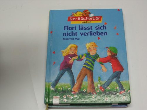 Flori lÃ¤sst sich nicht verlieben. ( Ab 7 J.). (9783401083469) by Mai, Manfred; Hardt, Iris
