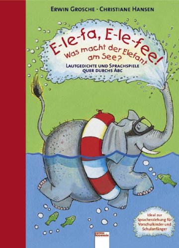 9783401089744: E-le-fa, E-le-fee! Was macht der Elefant am See?: Lautgedichte und Sprachspiele quer durchs ABC