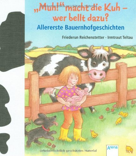 Muh! macht die Kuh - wer bellt dazu?: Allererste Bauernhofgeschichten - Reichenstetter, Friederun, Irmtraut Teltau und Irmtraut Teltau