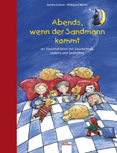 Abends, wenn der Sandmann kommt: 101 Einschlafideen mit Geschichten, Liedern und Gedichten - Sandra Grimm