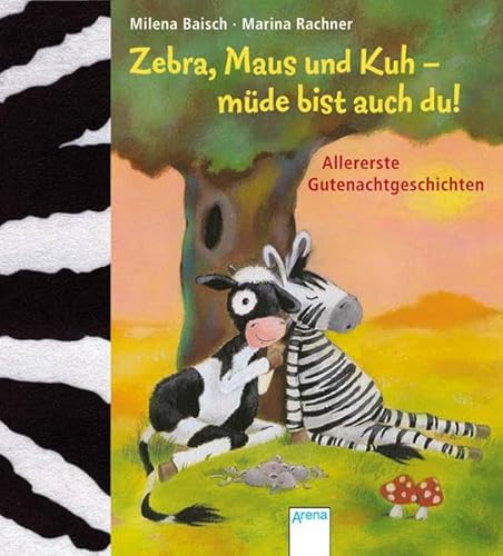 Zebra, Maus und Kuh - müde bist auch du!: Allererste Gutenachtgeschichten - Baisch, Milena und Marina Rachner