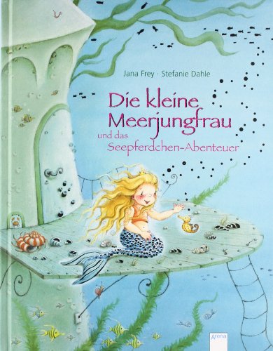 Die kleine Meerjungfrau und das Seepferdchen-Abenteuer (9783401091716) by Jana Frey