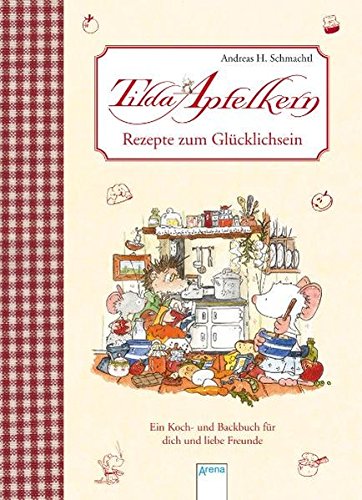 9783401093840: Tilda Apfelkern - Rezepte zum Glcklichsein: Ein Koch- und Backbuch fr dich und liebe Freunde