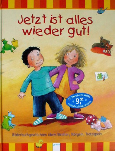 Stock image for Jetzt ist alles wieder gut!: Bilderbuchgeschichten bers Streiten, Nrgeln, Trotzigsein for sale by GF Books, Inc.