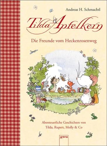 Tilda Apfelkern. Die Freunde vom Heckenrosenweg: Abenteuerliche Geschichten von Tilda, Rupert, Molly & Co - Schmachtl, Andreas H.