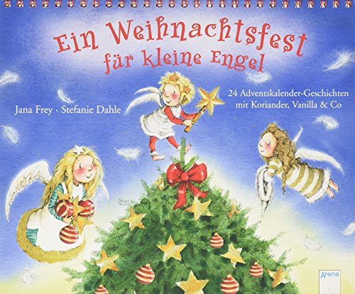 Ein Weihnachtsfest für kleine Engel. 24 Adventskalendergeschichten mit Koriander, Vanilla & Co. - Jana Frey