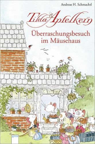Tilda Apfelkern: Überraschungsbesuch im Mäusehaus - Schmachtl, Andreas H.