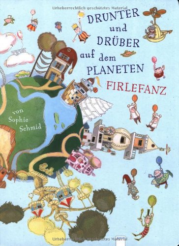 Drunter und DrÃ¼ber auf dem Planeten Firlefanz (9783401098913) by Schmid, Sophie