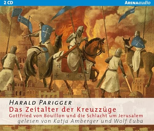 Das Zeitalter der Kreuzzüge: Gottfried von Bouillon und die Schlacht um Jerusalem - Harald Parigger