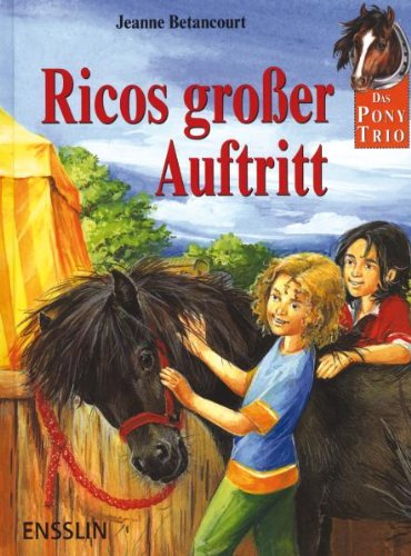 Das Pony-Trio. Ricos groÃŸer Auftritt. (Ab 8 J.). (9783401451268) by Betancourt, Jeanne