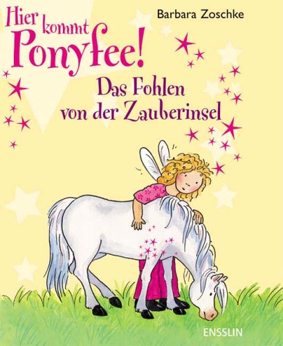 Hier kommt Ponyfee! Das Fohlen von der Zauberinsel - Zoschke, Barbara