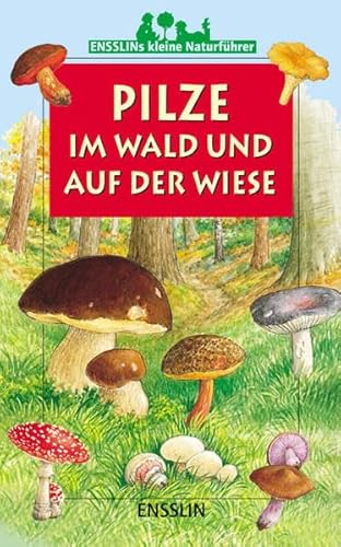 Stock image for Ensslins kleine Naturfhrer. Pilze im Wald und auf der Wiese for sale by medimops