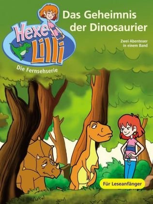 Das Geheimnis der Dinosaurier : [zwei Abenteuer in einem Band ; für Leseanfänger]. Hexe Lilli - die Fernsehserie - Unknown.