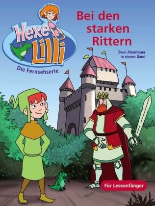 Beispielbild fr Bei den starken Rittern. Bunter Geschichtenspa mit TV Hexe Lilli: Hexe Lilli fr Erstleser. Zwei Abenteuer in einem Band: Lilli und Knig Artus - Lilli im Mrchenland zum Verkauf von medimops