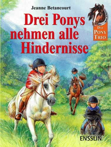 Stock image for Das Pony-Trio; Teil: Drei Ponys nehmen alle Hindernisse : drei spannende Geschichten mit dem Pony-Trio for sale by Antiquariat Buchhandel Daniel Viertel
