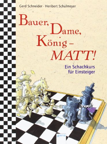 Stock image for Bauer, Dame, Knig - Matt!: Ein Schachkurs fr Einsteiger for sale by medimops