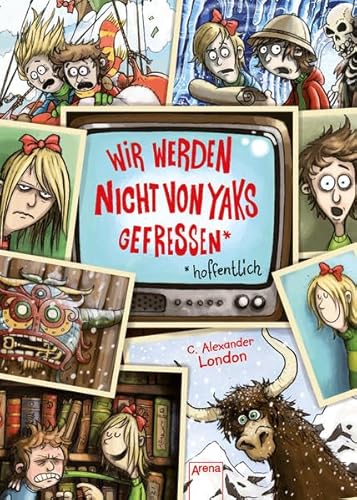 Wir werden nicht von Yaks gefressen - hoffentlich : ein unfreiwilliges Abenteuer / C. Alexander London. Aus dem Amerikan. von Petra Koob-Pawis / Arena-Taschenbuch ; Bd. 50540 - London, C. Alexander und Petra Koob-Pawis