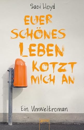 Stock image for Euer schnes Leben kotzt mich an: Ein Umweltroman for sale by medimops