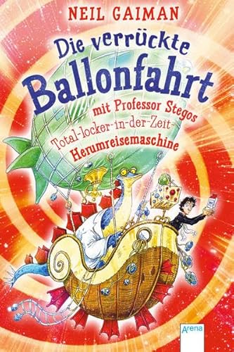 9783401600130: Die verrckte Ballonfahrt mit Professor Stegos Total-locker-in-der-Zeit-Herumreisemaschine