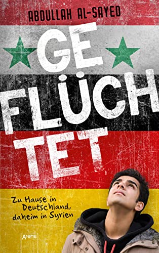 9783401603292: Geflchtet. Zu Hause in Deutschland, daheim in Syrien