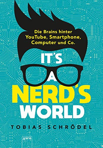 9783401604367: It's A Nerd's World: Die Brains hinter YouTube, Smartphone, Computer und Co.