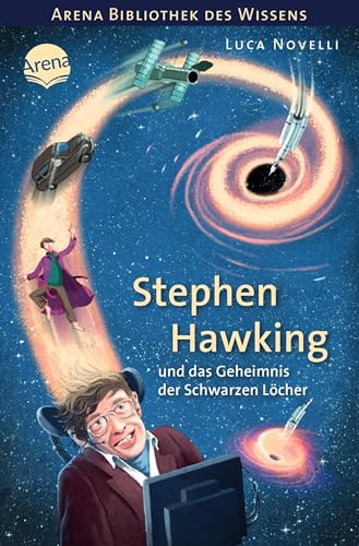 9783401605166: Stephen Hawking und das Geheimnis der Schwarzen Lcher: Arena Bibliothek des Wissens. Lebendige Biografien