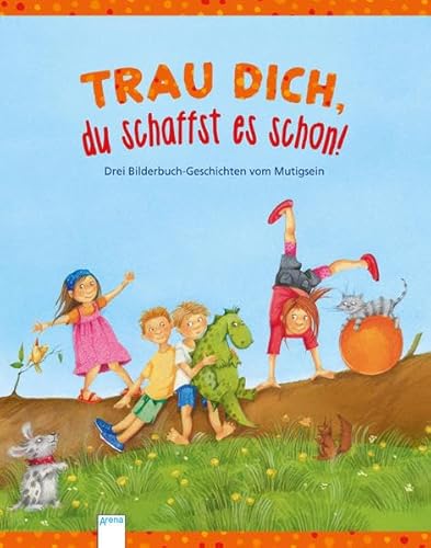 Stock image for Trau dich, du schaffst es schon!: Drei Bilderbuch-Geschichten vom Mutigsein for sale by medimops
