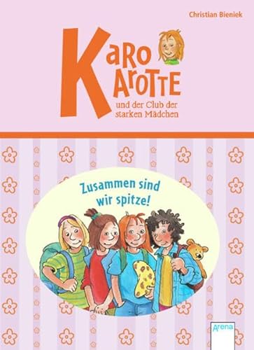 Karo Karotte und der Club der starken MÃ¤dchen. Zusammen sind wir spitze! (9783401702315) by Christian Bieniek