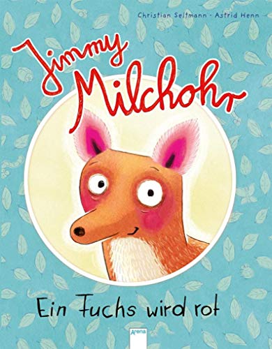 Jimmy Milchohr: Ein Fuchs wird rot - Seltmann, Christian