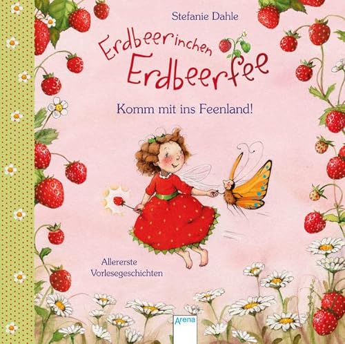 Erdbeerinchen Erdbeerfee. Komm mit ins Feenland!: Allererste Vorlesegeschichten - Dahle, Stefanie