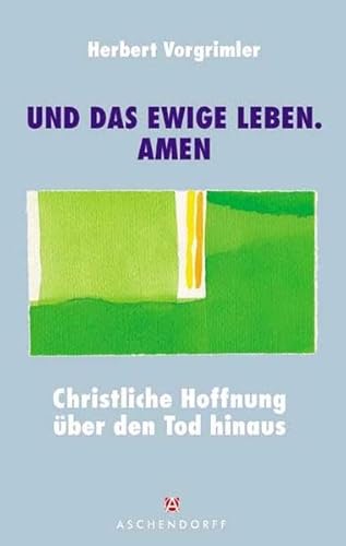 "... und das ewige Leben. Amen": Christliche Hoffnung Ã¼ber den Tod hinaus (9783402002285) by Vorgrimler, Herbert