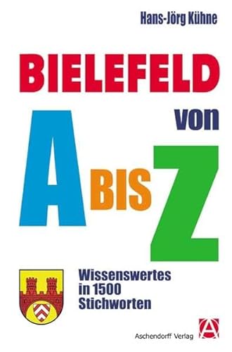 Bielefeld von A bis Z: Wissenswertes in 1500 Stichworten - Kühne Hans, J