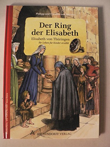 Beispielbild fr Der Ring der Elisabeth: Elisabeth von Thringen. Ihr Leben fr Kinder erzhlt zum Verkauf von medimops