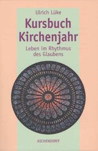 Beispielbild fr Kursbuch Kirchenjahr: Leben im Rythmus des Glaubens zum Verkauf von medimops