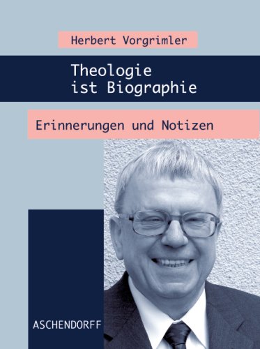 Theologie ist Biographie : Erinnerungen und Notizen. - Vorgrimler, Herbert