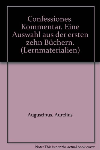 Stock image for Confessiones. Auswahl aus den ersten zehn Bchern (Latein): Confessiones. Kommentar. Eine Auswahl aus den ersten zehn Bchern. (Lernmaterialien) for sale by medimops