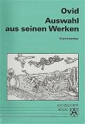 Auswahl aus seinen Werken: Auswahl Amores, Ars Amatoria, Metamorphosen u. a. Kommentar: Fasten, Tristien, Epistulae ex ponto - Ovid