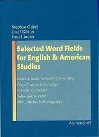 Stock image for Selected Word Fields for English and American Studies: Books, Literature, Reading & Writing, Plays, Theatre & the Stage, Press & Journalism, Television & Radio, Film, Cinema & Photography for sale by medimops