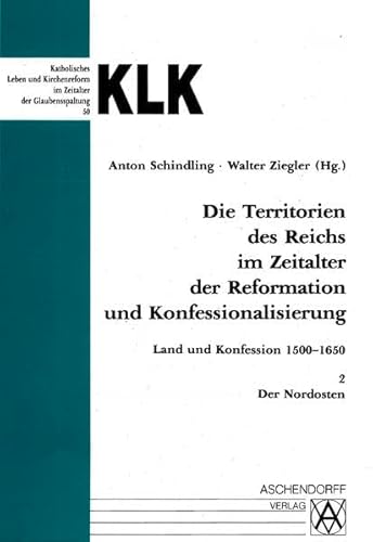 Die Territorien des Reiches 2 im Zeitalter der Reformation und Konfessionalisierung. Der Nordosten. Land und Konfession 1500 - 1650. (9783402029718) by Schindling, Anton; Ziegler, Walter