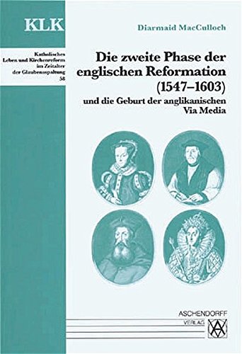 Die zweite Phase der englischen Reformation (1547 - 1603) und die Geburt der anglikanischen Via Media. Katholisches Leben und Kirchenreform im Zeitalter der Glaubensspaltung ; 58 - MacCulloch, Diarmaid