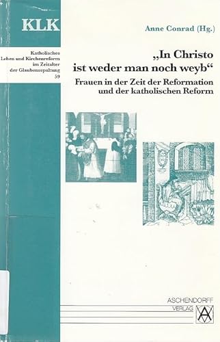 Beispielbild fr In Christo ist weder man noch weyb": Frauen in der Zeit der Reformation und der katholischen Reform (Katholisches Leben und Kirchenreform im Zeitalter der Glaubensspaltung) zum Verkauf von WorldofBooks