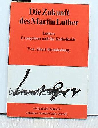 Beispielbild fr Die Zukunft des Martin Luther. Martin Luther, Evangelium und die Katholizitt. zum Verkauf von Grammat Antiquariat