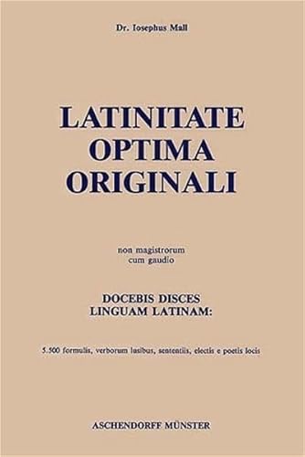 Stock image for Latinitate optima originali : non magistrorum cum gaudio - docebis disces linguam latinam : 5.500 formulis, verborum lusibus, sententiis, electis e poetis locis. for sale by Antiquariat KAMAS