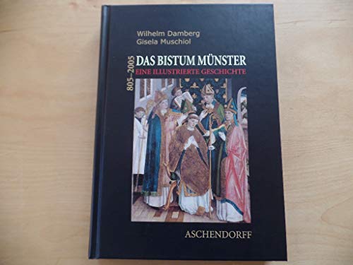 Das Bistum Münster. Eine illustrierte Geschichte 805 - 2005. Wilhelm Damberg, Gisela Muschiol. - Damberg, Wilhelm und Muschiol, Gisela