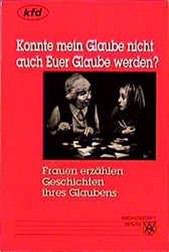 Konnte mein Glaube nicht auch Euer Glaube werden?.Frauen erzählen Geschichten ihres Glaubens. Mit...