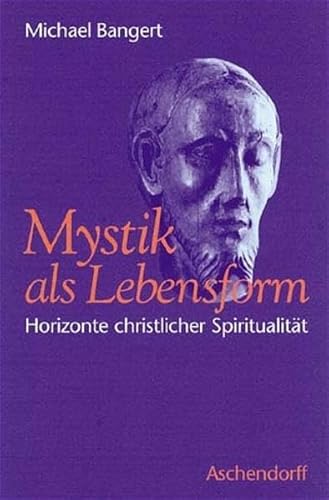 Mystik als Lebensform. Horizonte christlicher Spiritualität.