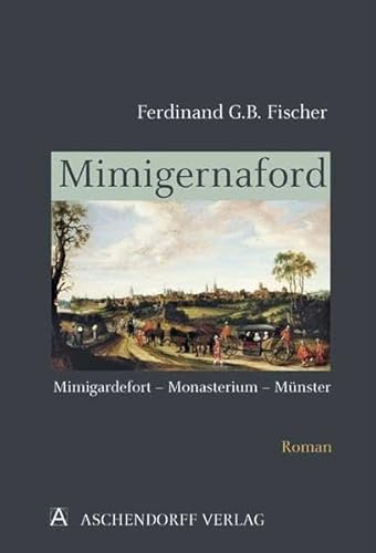 Beispielbild fr Mimigernaford: Mimigardefort - Monasterium - Mnster. Der Stadtroman ber 1212 Jahre Geschichte der zum Verkauf von medimops