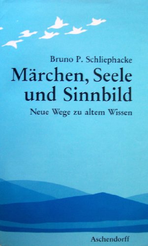 Imagen de archivo de Mrchen, Seele und Sinnbild. Neue Wege zu altem Wissen a la venta por Gerald Wollermann