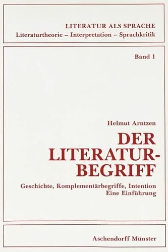 Der Literaturbegriff: Geschichte, KomplementÃ¤rbegriffe, Intention- Eine EinfÃ¼hrung (Literatur als Sprache. Literaturtheorie, Interpretation, Sprachkritik) (German Edition) (9783402035962) by Arntzen, Helmut