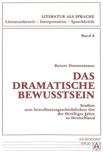 Imagen de archivo de Das dramatische Bewusstsein: Studien zum bewutseinsgeschichtlichen Ort der Dreiiger Jahre in Deutschland (Literatur als Sprache. Literaturtheorie, Interpretation, Sprachkritik) a la venta por medimops